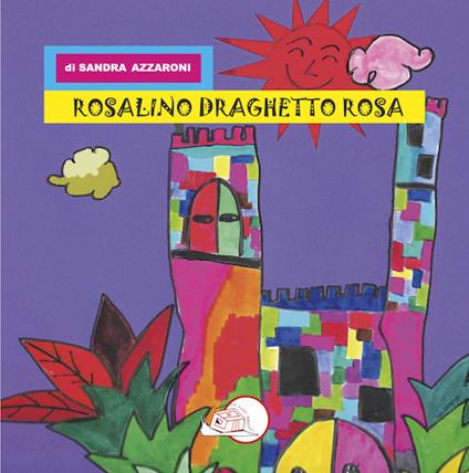 Rosalino draghetto rosa. Ediz. illustrata - Sandra Azzaroni - copertina