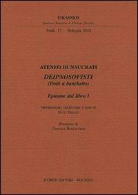 Ateneo di Naucrati Deipnosofisti (dotti a banchetto). Epitome dal libro I. Testo greco a fronte - copertina