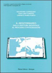 Il Mediterraneo dalla frattura regionale al processo d'integrazione - Salvatore Cannizzaro,Gian Luigi Corinto,Carmelo Maria Porto - copertina