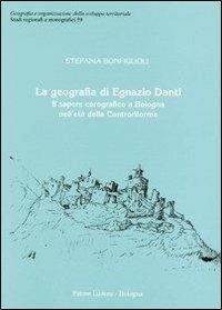 La geografia di Egnazio Danti. Il sapere corografico a Bologna nell'età della Controriforma - Stefania Bonfiglioli - copertina