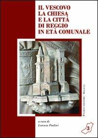 Il vescovo la Chiesa la città di Reggio in età comunale - copertina