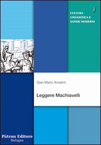 Leggere Machiavelli - Gian Mario Anselmi - copertina