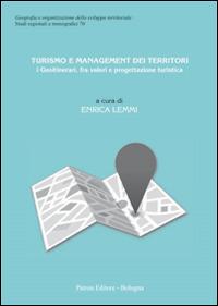 Turismo e management dei territori. I Geoitinerari, fra valori e progettazione turistica - Enrica Lemmi - copertina