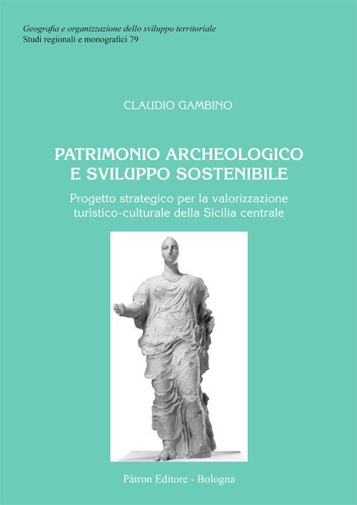 Patrimonio archeologico e sviluppo sostenibile. Progetto strategico per la valorizzazione turistico-culturale della Sicilia centrale - Claudio Gambino - copertina