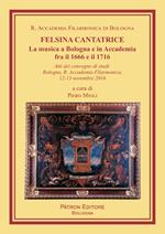 Felsina cantatrice. La musica a Bologna e in Accademia fra il 1666 e il 1716