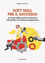 Soft Skill per il successo. Ai tempi della quarta rivoluzione industriale, tra scienza ed esperienza