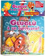 Gluglù è un curiosone! Il mio bagnetto