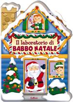 Il laboratorio di Babbo Natale. Casette di Natale. Ediz. illustrata