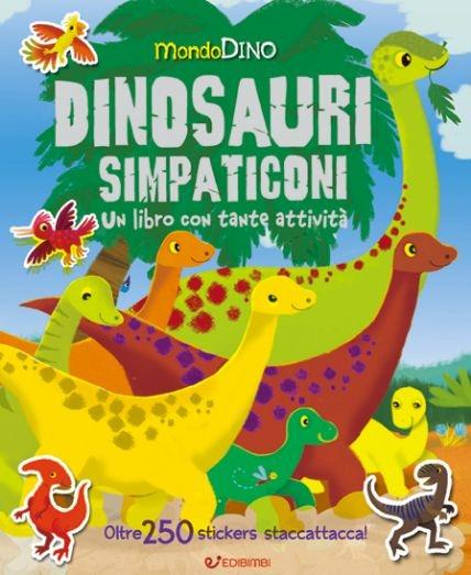 Dinosauri simpaticoni. Mondo Dino. Con adesivi - copertina