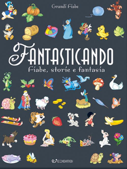 Fantasticando. Fiabe, storie e fantasia. Ediz. a colori. Ediz. plastificata - copertina