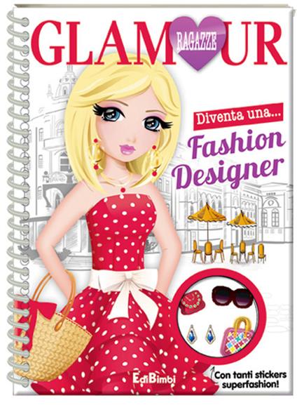 Fashion designer. Ragazze glamour. Ediz. illustrata - copertina