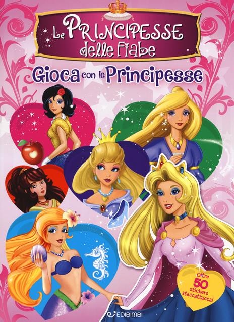 Le principesse delle fiabe. Gioca con le principesse. Con adesivi. Ediz. a colori - copertina