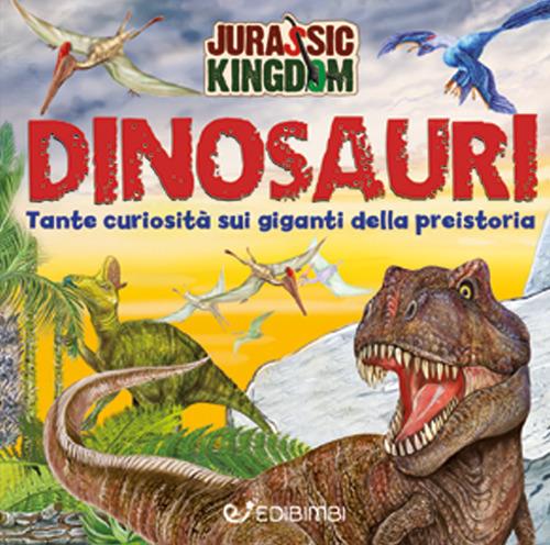 Alla scoperta dei dinosauri. Jurassic Kingdom. Ediz. a colori - Manlio  Francia - Libro - Edibimbi - | laFeltrinelli