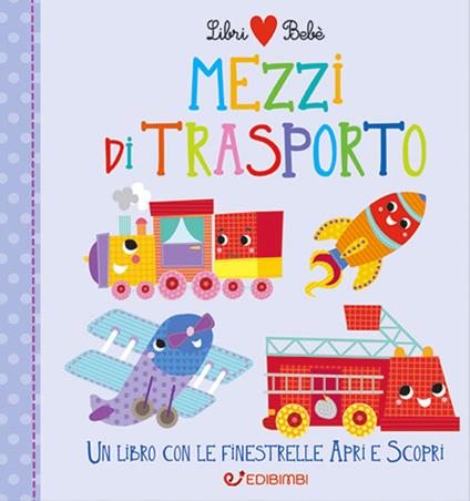 Mezzi di trasporto. Libri bebé. Ediz. a colori - copertina