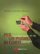 Per un pugno di corti. L'italiano attraverso i cortometraggi. Livello elementare-intermedio A1-B2