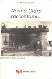 Nonna Clara raccontami... La memoria della mia vita - Clara Marcacci - copertina