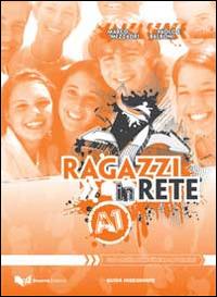 Ragazzi in rete A1. Guida per l'insegnante. Corso multimediale d'italiano per stranieri - Marco Mezzadri,Paolo E. Balboni - copertina