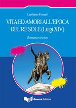 Vita ed amori all'epoca del Re Sole (Luigi XIV)