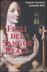 Figli del sangue reale. I segreti della dinastia merovingia - Carlos Cagigal,Alfredo Ros - 3