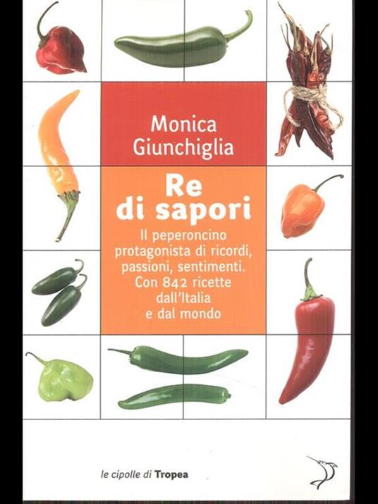 Re di sapori. Il peperoncino protagonista di ricordi, passioni, sentimenti. Con 842 ricette dall'Italia e dal mondo - Monica Giunchiglia - 7