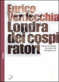 Londra dei cospiratori. L'esilio londinese dei padri del Risorgimento - Enrico Verdecchia - 7