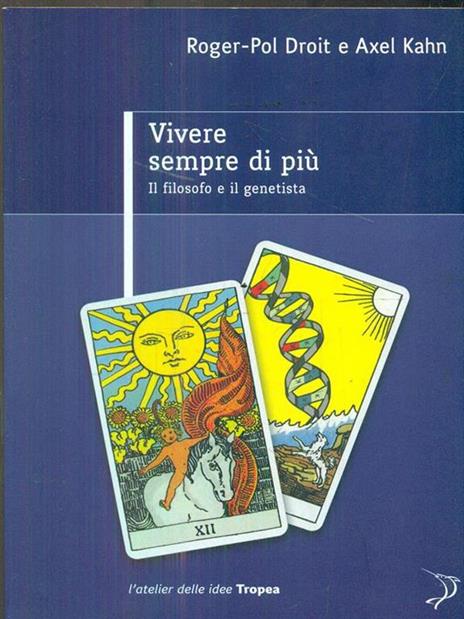 Vivere sempre di più. Il filosofo e il genetista - Roger-Pol Droit,Axel Kahn - 2