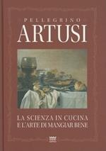 La scienza in cucina e l'arte del mangiare bene. Manuale pratico per le famiglie