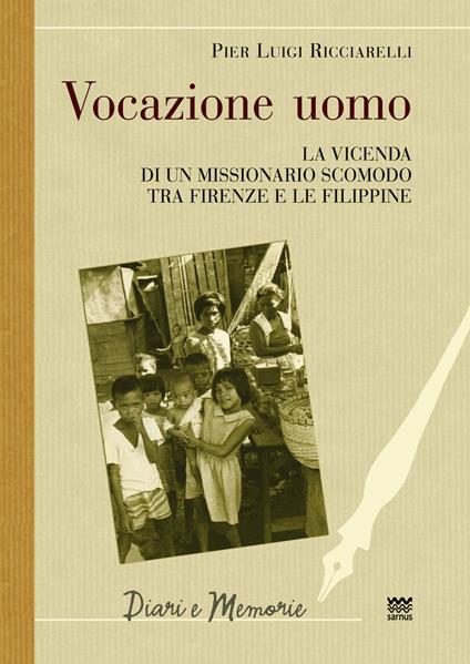 Vocazione uomo. La vicenda di un missionario scomodo tra Firenze e le Filippine - P. Luigi Ricciarelli - copertina