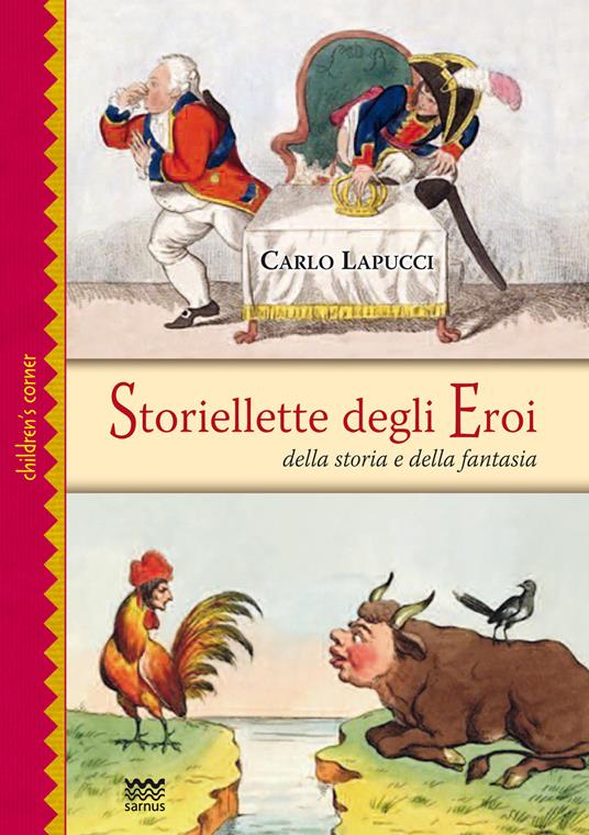 Storiellette degli eroi. Della storia e della fantasia. Ediz. illustrata - Carlo Lapucci - copertina