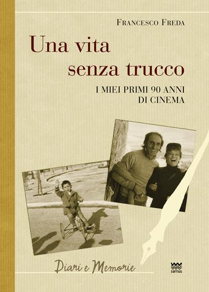 Una vita senza trucco. I miei primi 90 anni di cinema - Francesco Freda - copertina