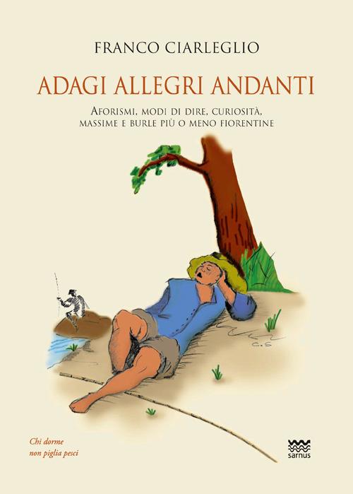 Adagi allegri andanti. Aforismi, modi di dire, curiosità, massime e burle più o meno fiorentine - Franco Ciarleglio - copertina