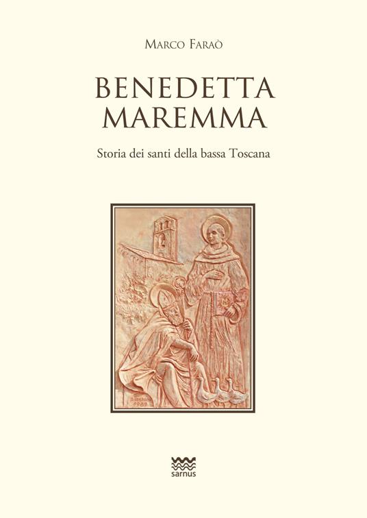 Benedetta Maremma. Storia dei santi della bassa Toscana - Marco Faraò - 3