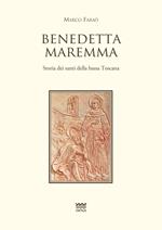 Benedetta Maremma. Storia dei santi della bassa Toscana