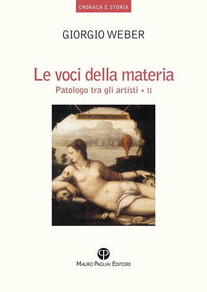 Le voci della materia. Patologo tra gli artisti. Ediz. illustrata - Giorgio Weber - copertina