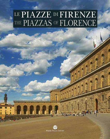 Le piazze di Firenze. Storia, architettura e impianto urbano. Ediz. italiana e inglese - copertina