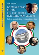 Lo strano caso di Fini e il suo doppio nell'Italia che cambia. Tutte le anomalie della XVI Legislatura e oltre