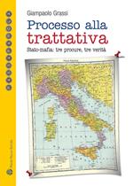 Processo alla trattativa Stato-mafia. Tre procure, tre verità