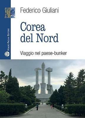 Corea del nord. Viaggio nel paese-bunker - Federico Giuliani - copertina