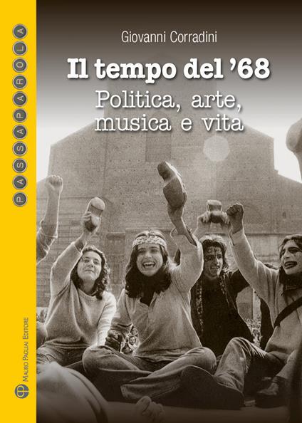 Il tempo del '68. Politica, arte, musica e vita. Quali proposte per un nuovo '68? - Giovanni Corradini - copertina