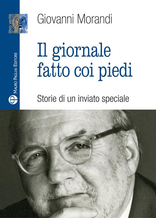 Il giornale fatto con i piedi. Storie di un inviato speciale - Giovanni Morandi - copertina