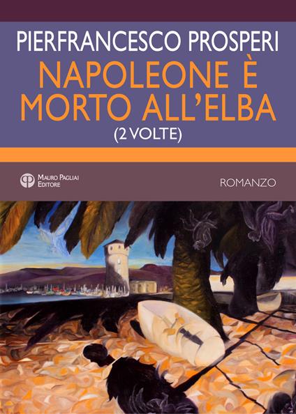 Napoleone è morto all'elba. (2 volte) - Pierfrancesco Prosperi - copertina