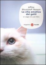 La vita emotiva dei gatti. Un viaggio nel cuore del felino