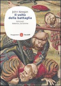 Il volto della battaglia. Azincourt, Waterloo, la Somme - John Keegan - copertina