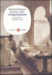 L' inquisizione. Persecuzioni, ideologia e potere - Michael Baigent,Richard Leigh - copertina