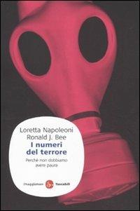 I numeri del terrore. Perché non dobbiamo avere paura - Loretta Napoleoni,J. Ronald Bee - copertina