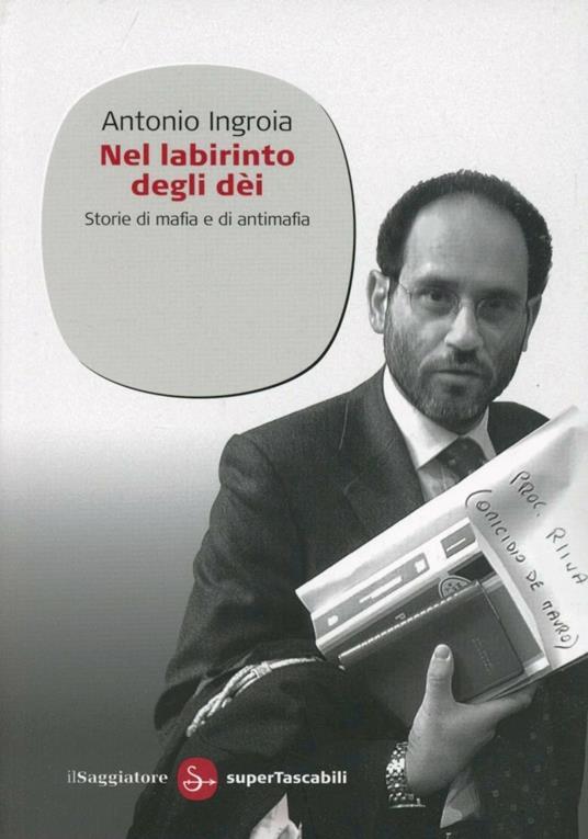 Nel labirinto degli dèi. Storie di mafia e di antimafia - Antonio Ingroia - copertina