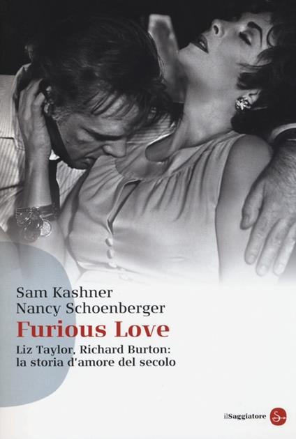 Furious love. Liz Taylor, Richard Burton: la storia d'amore del secolo - Sam Kashner,Nancy Schoenberger - copertina