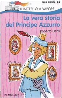 La vera storia del Principe Azzurro. Ediz. illustrata - Roberto Denti - copertina