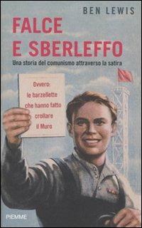 Falce e sberleffo. Una storia del comunismo attraverso la satira. Ovvero: le barzellette che hanno fatto crollare il muro - Ben Lewis - copertina