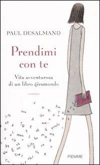 Prendimi con te. Vita avventurosa di un libro giramondo - Paul Desalmand - copertina